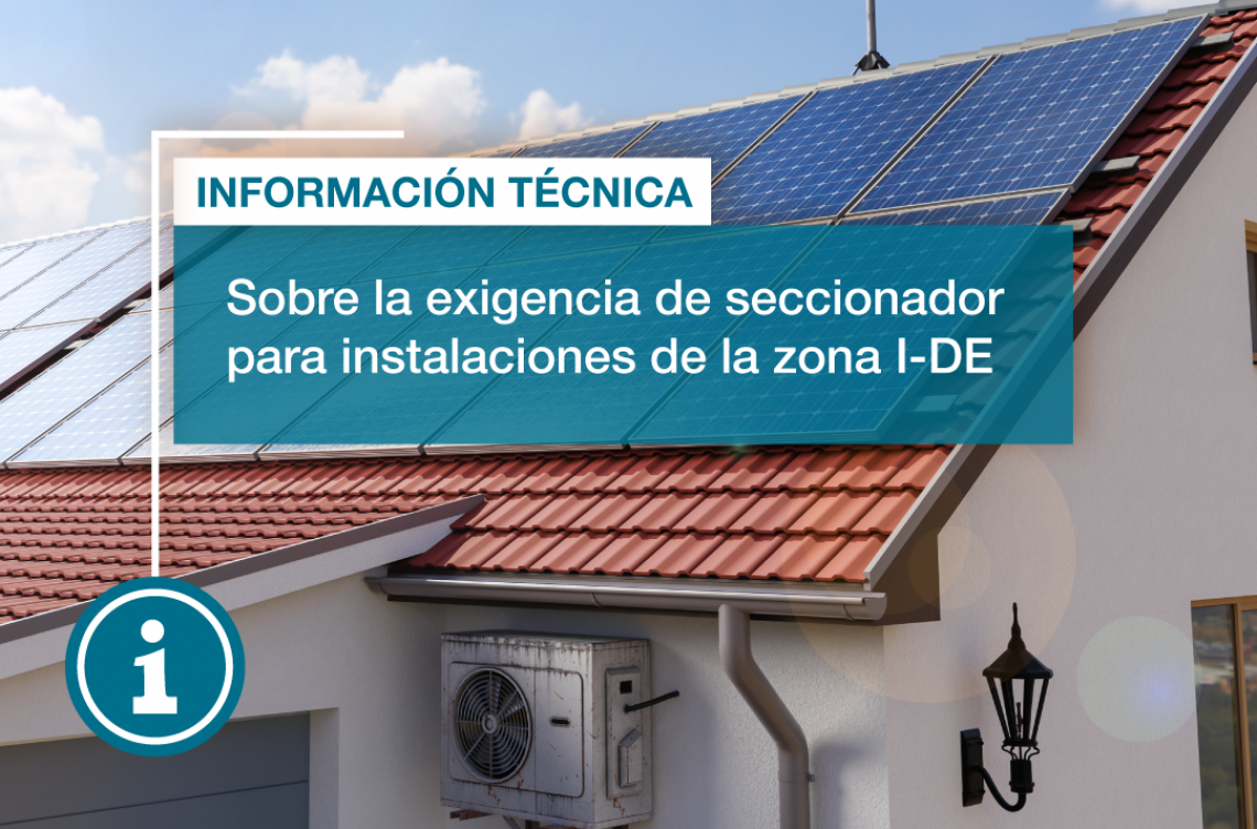 Información de interés sobre la exigencia de seccionador para las instalaciones de autoconsumo de la zona i-DE