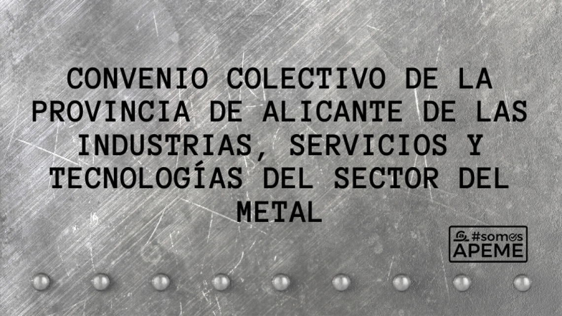 Publicado el Convenio Colectivo para la Industria, los Servicios y las Tecnologías del sector del Metal de la provincia de Alicante