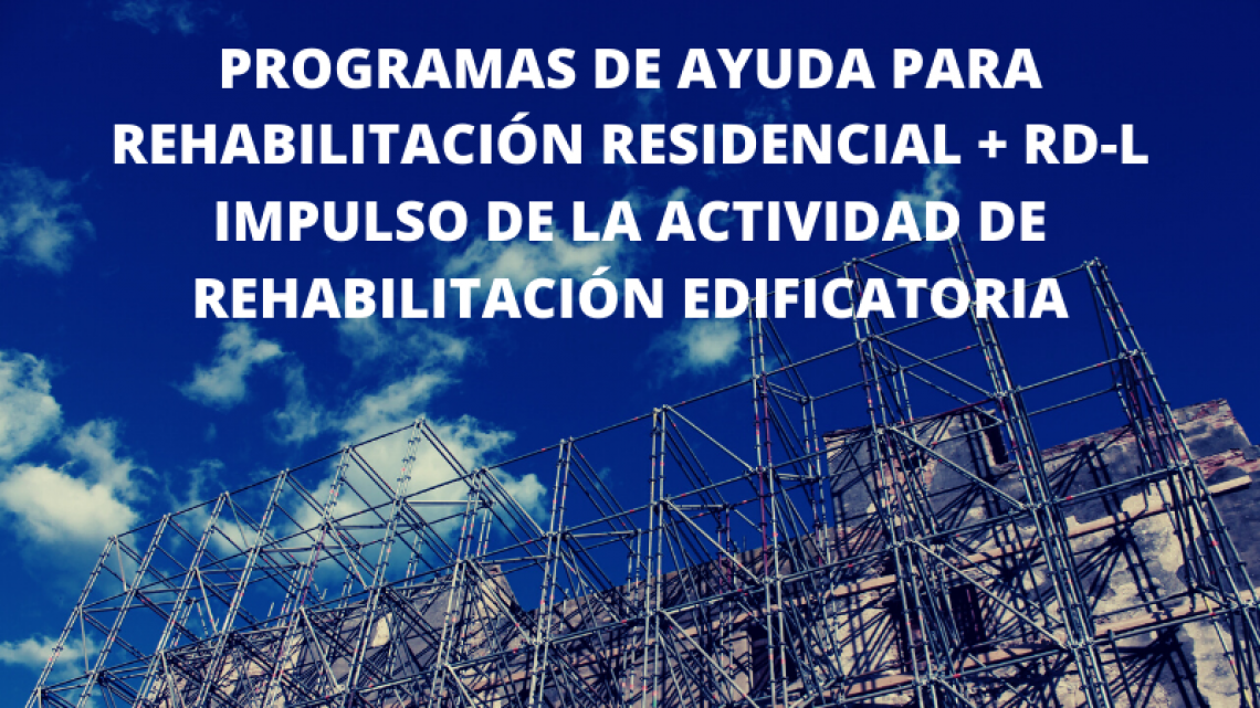 Programas de ayuda para rehabilitación residencial + RD-L impulso de la actividad de rehabilitación edificatoria